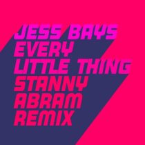 Jess Bays – Every Little Thing (Stanny Abram Extended Remix)