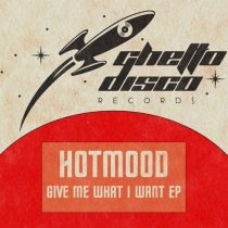 Hotmood – Give Me What I Want EP