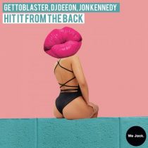 Gettoblaster, DJ Deeon, Jon Kennedy – Hit It From The Back