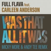 Full Flava – Was That All It Was feat. Carleen Anderson (Micky More & Andy Tee Remix)