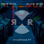 John Dish, Allen Wish – Arcadeland EP