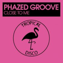 Phazed Groove – Close To Me