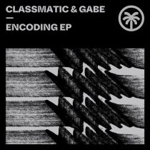 Classmatic – Gabe – Encoding EP