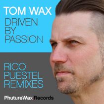 Tom Wax – Driven by Passion (Remixes)
