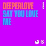 Deeperlove – Say You Love Me