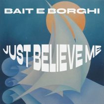Bait e Borghi – Just Believe Me