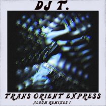 DJ T. – Trans Orient Express (Album Remixes I)