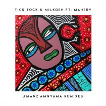 Tick Tock, Mahery, Milkoeh – Amanz’amnyama Remixes