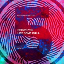 Brown Vox – Life Some Chill