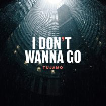 Tujamo – I Don’t Wanna Go