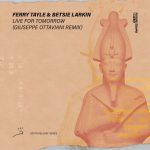 Ferry Tayle, Betsie Larkin – Live For Tomorrow (Giuseppe Ottaviani Remix)