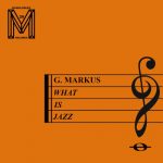 G. Markus – Ben Gomori – What Is Jazz?