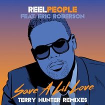 Reel People – Eric Roberson – Save A Lil Love (Terry Hunter Remixes)