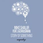 Mike Shawr, Lazaurusman – Story Of Something