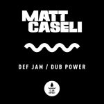 Matt Caseli – Def Jam / Dub Power