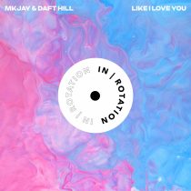 MKJAY, Daft Hill – Like I Love You
