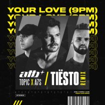 ATB, Tiesto, Topic, A7S – Your Love (9PM)