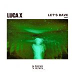 Luca X – Let’s Rave