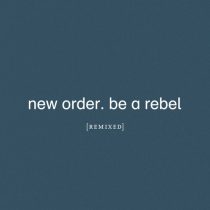 New Order – Be a Rebel (Mark Reeder’s Dirty Devil Remix)