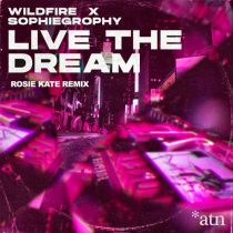 Wildfire, Sophiegrophy – Live the Dream (Rosie Kate Club Mix)
