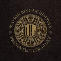 Chimpo, Sam Binga – Maison Binga-Chimpoix Présente: Ultra Luxe