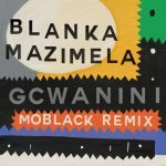 Korus, Blanka Mazimela, Sobantwana – Gcwanini (MoBlack Remix)