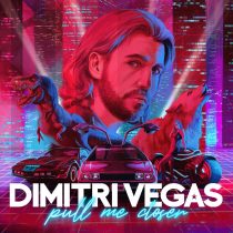 Dimitri Vegas – Pull Me Closer (Extended Mix)