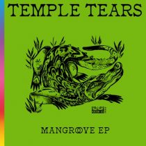 Temple Tears – Mangrove EP