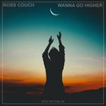 Ross Couch – Wanna Go Higher