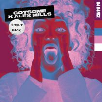 Alex Mills, GotSome – Shout It Back – Extended Mix
