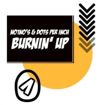 Dots Per Inch, NO1NO’s – Burnin’ Up