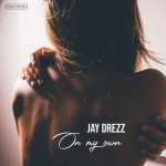 Jay Drezz – On My Own