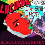 Luciana, Black Caviar – I’m Still Hot (Black Caviar Extended)