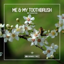 Me & My Toothbrush – Intoxicated