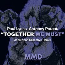 Paul Lyons, Anthony Poteat – Together We Must(John Khan Collective Remix)
