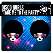 Disco Gurls – Take Me To The Party
