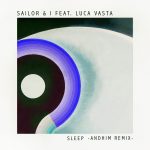Sailor & I, Luca Vasta – Sleep (Andhim Extended Remix)