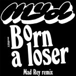 Myd – Born a Loser (Mad Rey Remix)