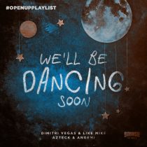 Dimitri Vegas & Like Mike, Angemi, Azteck – We’ll Be Dancing Soon (Extended Mix)