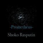 Shoko Rasputin – Prometheus