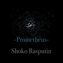 Shoko Rasputin – Prometheus