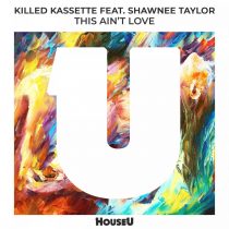 Shawnee Taylor, Killed Kassette – This Ain’t Love (feat. Shawnee Taylor)
