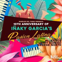 Inaky Garcia – Wheeler del Torro Presents the 10th Anniversary of Iñaky Garcia’s Pasión Latina