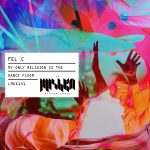 Fel C – My Only Religion Is the Dance Floor
