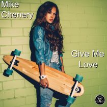 Mike Chenery – Give Me Love