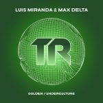 Max Delta, Luis Miranda – Golden / Underculture