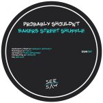 Probably Shouldn’t – Bakers Street Shuffle