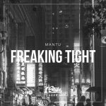 Mantu – Freaking Tight