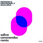 Saliva Commandos, REDEEM, Dragonfly (US) – Guajira (Saliva Commandos Remix)