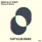Dero, C.F.S Beat, Tuff Klub – House is House – Tuff Klub Remix